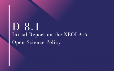 Deliverable D8.1 – Initial Report on the NEOLAiA Open Science Policy
